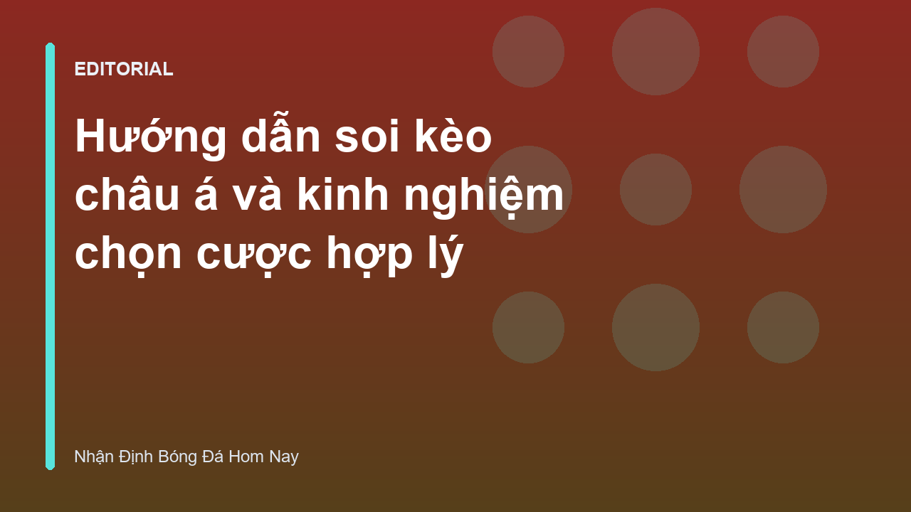 Hướng dẫn soi kèo châu á chuyên nghiệp