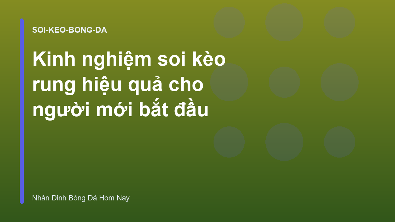 Kinh nghiệm soi kèo rung hiệu quả cho người mới bắt đầu