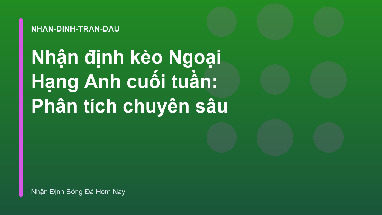 Nhận định kèo Ngoại Hạng Anh cuối tuần: Phân tích chuyên sâu