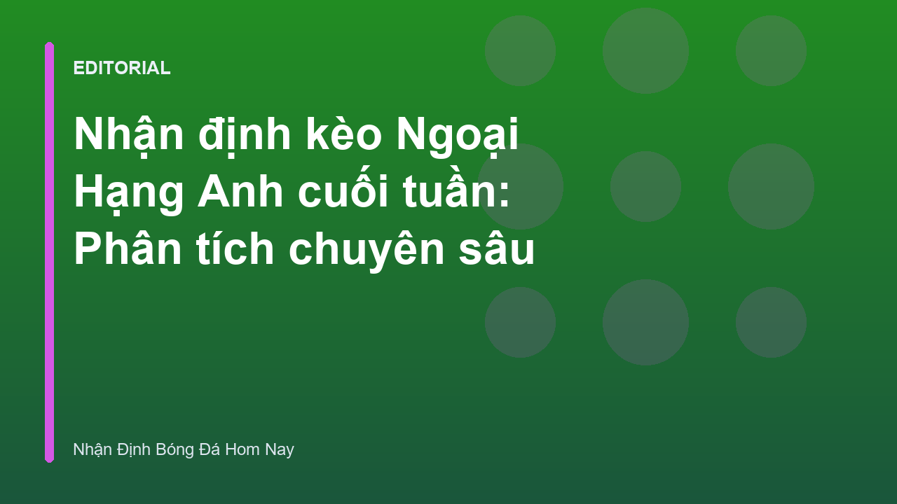 Phân tích nhận định kèo Ngoại Hạng Anh cuối tuần