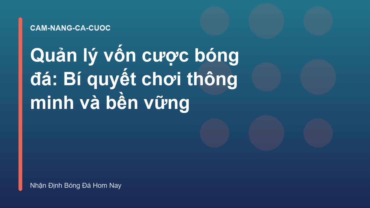 Quản lý vốn cược bóng đá: Bí quyết chơi thông minh và bền vững
