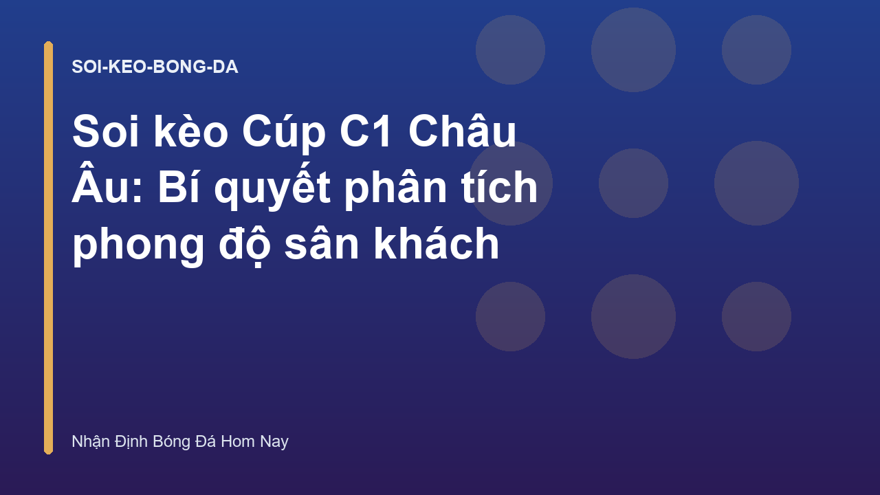 Soi kèo Cúp C1 Châu Âu: Bí quyết phân tích phong độ sân khách
