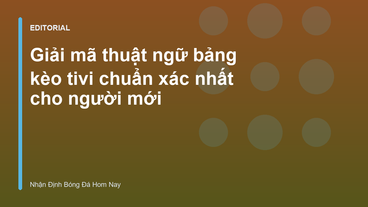 Giải mã các thuật ngữ bảng kèo tivi