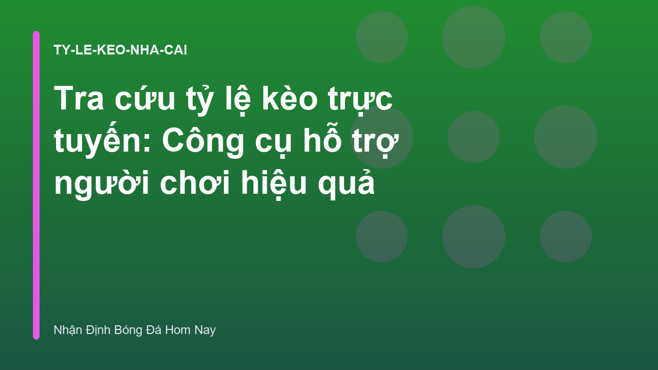 Tra cứu tỷ lệ kèo trực tuyến: Công cụ hỗ trợ người chơi hiệu quả